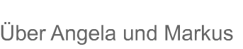 &Uuml;ber Angela und Markus